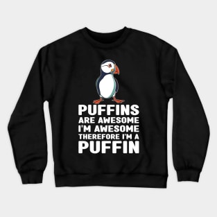 Puffins Are Awesome I'm Awesome Therefore I'm a Puffin Lover Crewneck Sweatshirt